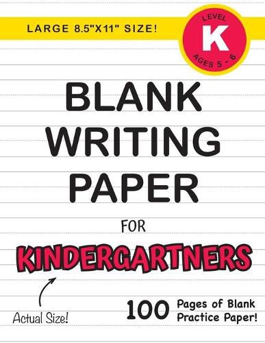 Blank Writing Paper for Kindergartners (Large 8.5x11 Size!): (Ages 5-6) 100 Pages of Blank Practice Paper!