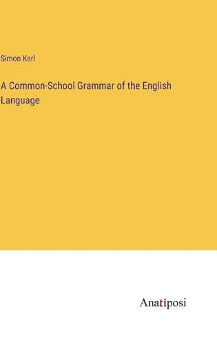 Cover image for A Common-School Grammar of the English Language