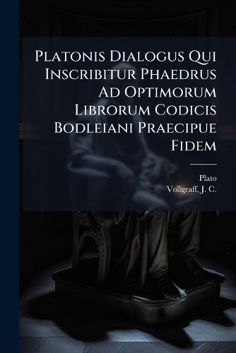 Cover image for Platonis Dialogus Qui Inscribitur Phaedrus Ad Optimorum Librorum Codicis Bodleiani Praecipue Fidem