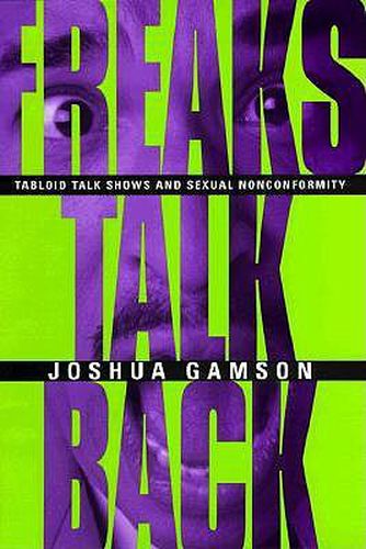 Cover image for Freaks Talk Back: Tabloid Talk Shows and Sexual Nonconformity