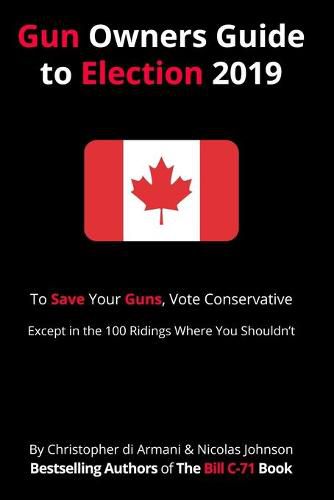 Cover image for Canadian Gun Owners Guide to Election 2019: To Save your Guns, Vote Conservative... Except in the 100 Ridings Where You Shouldn't