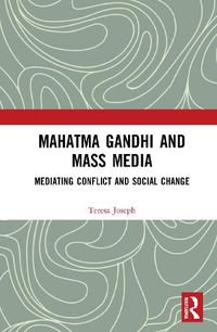 Cover image for Mahatma Gandhi and Mass Media: Mediating Conflict and Social Change