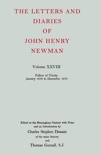 The Letters and Diaries of John Henry Newman: Volume XXVIII: Fellow of Trinity, January 1876 to December 1878