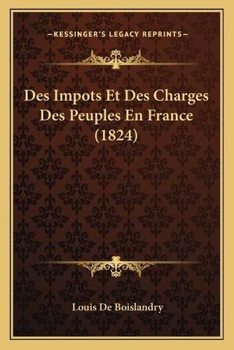 Cover image for Des Impots Et Des Charges Des Peuples En France (1824)