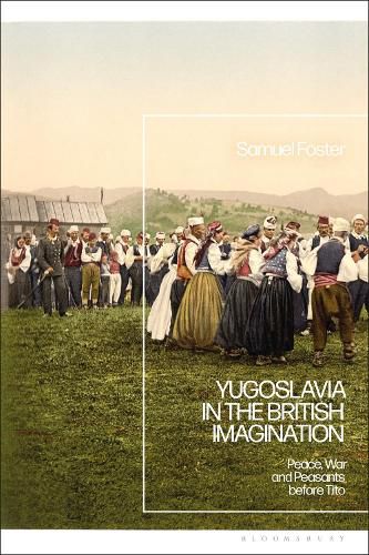 Cover image for Yugoslavia in the British Imagination: Peace, War and Peasants before Tito