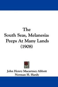 Cover image for The South Seas, Melanesia: Peeps at Many Lands (1908)