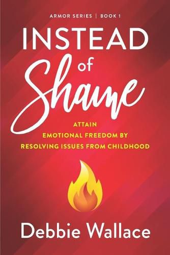 Cover image for Instead of Shame: Attain Emotional Freedom by Resolving Issues from Childhood