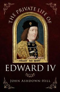 Cover image for The Private Life of Edward IV