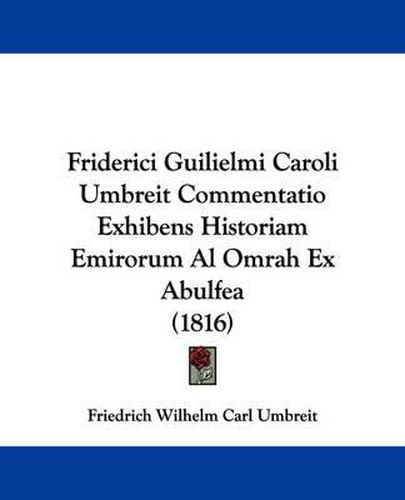 Cover image for Friderici Guilielmi Caroli Umbreit Commentatio Exhibens Historiam Emirorum Al Omrah Ex Abulfea (1816)