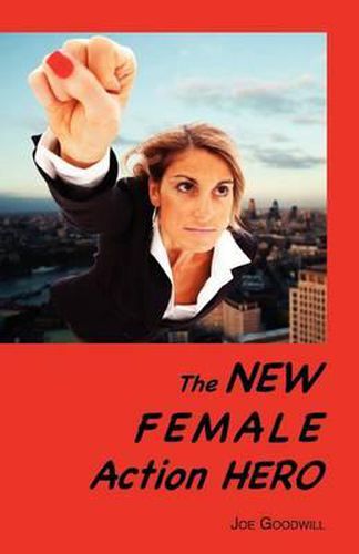 Cover image for The New Female Action Hero: An Analysis of Female Masculinity in the New Female Action Hero in Recent Films and Television Shows