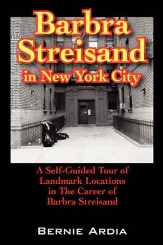 Barbra Streisand in New York City: A Self Guided Tour of Landmark Locations in the Career of Barbra Streisand