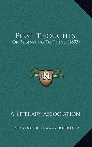 Cover image for First Thoughts: Or Beginning to Think (1853)