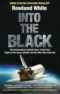 Cover image for Into the Black: The electrifying true story of how the first flight of the Space Shuttle nearly ended in disaster