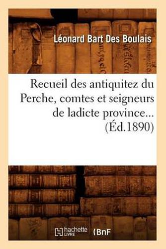 Cover image for Recueil Des Antiquitez Du Perche, Comtes Et Seigneurs de Ladicte Province (Ed.1890)