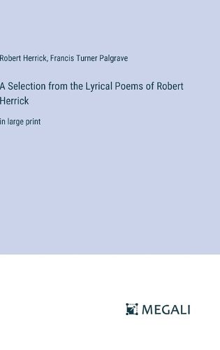 A Selection from the Lyrical Poems of Robert Herrick