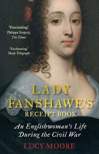 Cover image for Lady Fanshawe's Receipt Book: An Englishwoman's Life During the Civil War