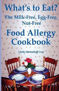 Cover image for What's to Eat?: The Milk-Free, Egg-Free, Nut-Free Food Allergy Cookbook