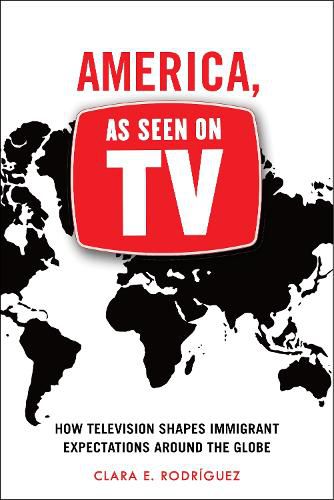 Cover image for America, As Seen on TV: How Television Shapes Immigrant Expectations around the Globe