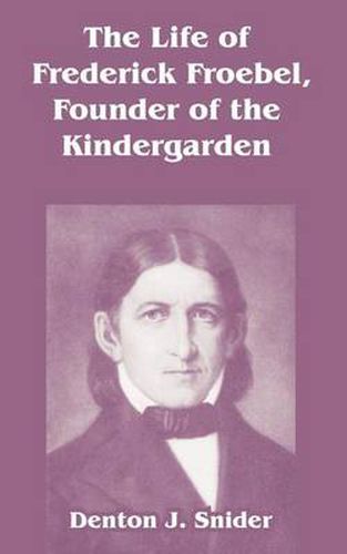 Cover image for The Life of Frederick Froebel, Founder of the Kindergarden