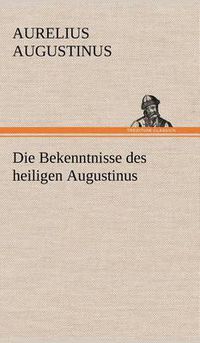 Cover image for Die Bekenntnisse Des Heiligen Augustinus