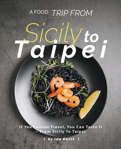 Cover image for A Food Trip From Sicily To Taipei: If You Cannot Travel, You Can Taste It - From Sicily To Taipei