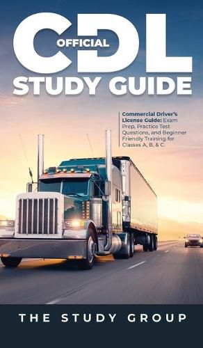 Cover image for Official CDL Study Guide: Commercial Driver's License Guide: Exam Prep, Practice Test Questions, and Beginner Friendly Training for Classes A, B, & C.