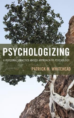 Cover image for Psychologizing: A Personal, Practice-Based Approach to Psychology