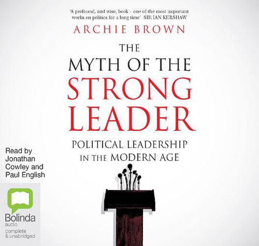 The Myth of The Strong Leader: Political Leadership in the Modern Age