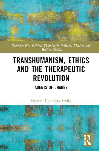 Transhumanism, Ethics and the Therapeutic Revolution: Agents of Change