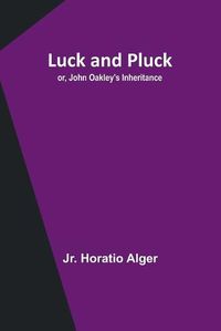 Cover image for Luck and Pluck; or, John Oakley's Inheritance