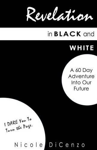 Revelation in Black and White: A 60 Day Adventure into Our Future