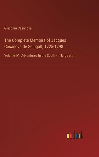 Cover image for The Complete Memoirs of Jacques Casanova de Seingalt, 1725-1798