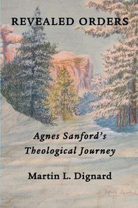 Cover image for Revealed Orders: Agnes Sanford's Theological Journey