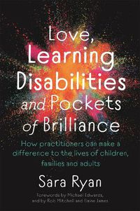 Cover image for Love, Learning Disabilities and Pockets of Brilliance: How Practitioners Can Make a Difference to the Lives of Children, Families and Adults