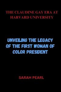 Cover image for The Claudine Gay Era at Harvard University
