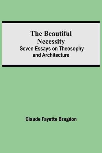 Cover image for The Beautiful Necessity; Seven Essays on Theosophy and Architecture