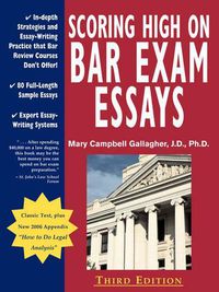 Cover image for Scoring High on Bar Exam Essays: In-Depth Strategies and Essay-Writing That Bar Review Courses Don't Offer, with 80 Actual State Bar Exams Questions a