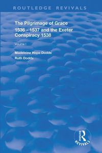 Cover image for The Pilgrimage of Grace 1536-1537 and The Exeter Conspiracy 1538: Volume 1