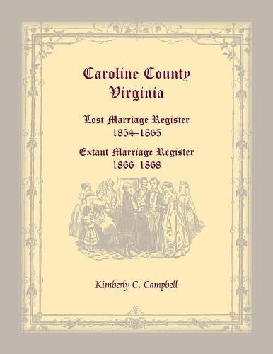 Cover image for Caroline County, Virginia: Lost Marriage Register, 1854-1865, Extant Marriage Register, 1866-1868