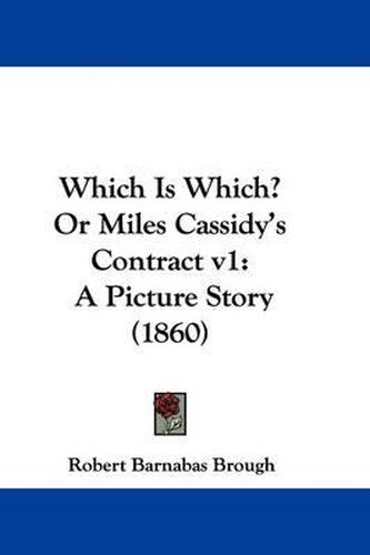 Which Is Which? or Miles Cassidy's Contract V1: A Picture Story (1860)