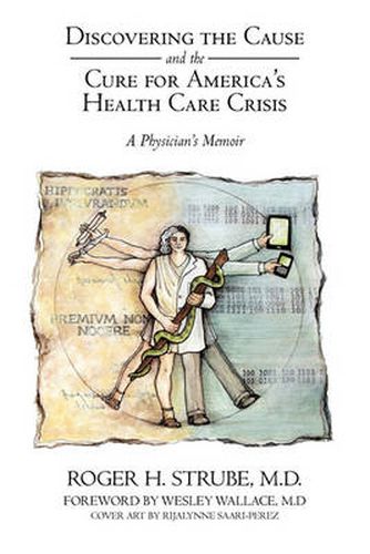 Cover image for Discovering the Cause and the Cure for America's Health Care Crisis