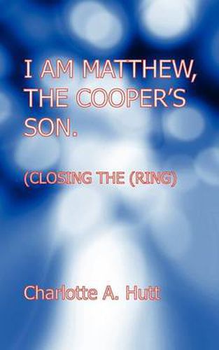 I Am Matthew, the Cooper's Son. (Closing the Ring).