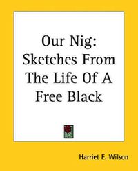 Cover image for Our Nig: Sketches From The Life Of A Free Black