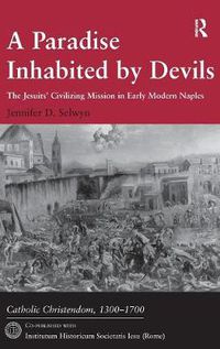 Cover image for A Paradise Inhabited by Devils: The Jesuits' Civilizing Mission in Early Modern Naples