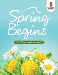 Cover image for Spring Begins: Girls Coloring Book Age 5