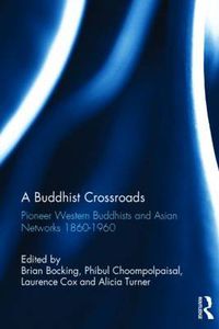 Cover image for A Buddhist Crossroads: Pioneer Western Buddhists and Asian Networks 1860-1960