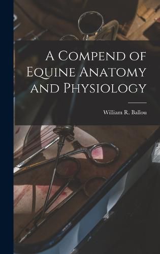 Cover image for A Compend of Equine Anatomy and Physiology