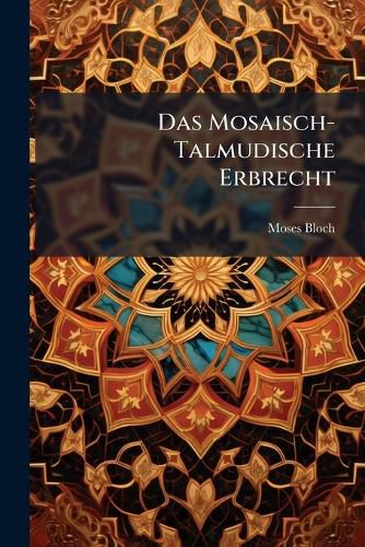 Cover image for Das Mosaisch-Talmudische Erbrecht