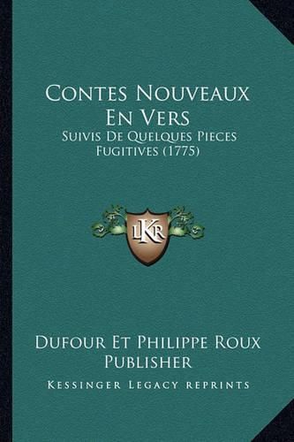 Contes Nouveaux En Vers: Suivis de Quelques Pieces Fugitives (1775)