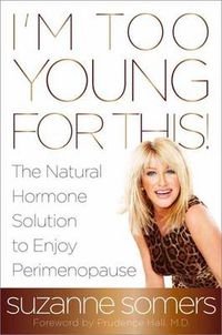 Cover image for I'm Too Young for This!: The Natural Hormone Solution to Enjoy Perimenopause